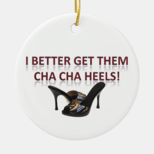 私はよりよくそれらにCha-Chaのかかとを得ます! セラミックオーナメント