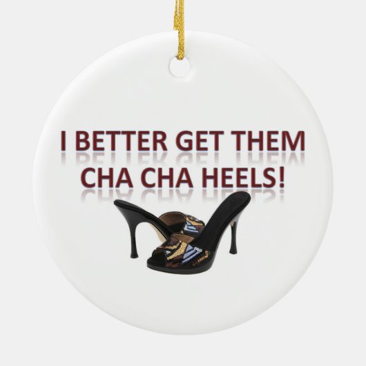 私はよりよくそれらにCha-Chaのかかとを得ます! セラミックオーナメント (裏面)