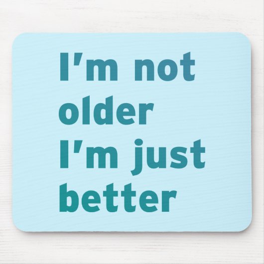 私はより古くないです私ちょうどよりよいです マウスパッド (正面)