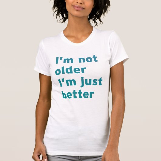 私はより古くないです私ちょうどよりよいです Tシャツ (正面)