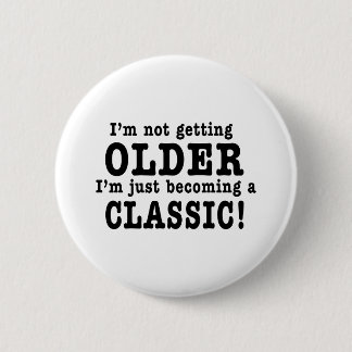 私はより古く、私ちょうどなっていますクラシックになっていません 缶バッジ