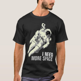 私はより多くの宇宙の宇宙飛行士のワイシャツのグラフィックのティーを必要とします Tシャツ