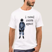 私はより多くの宇宙の宇宙飛行士を必要とします Tシャツ (正面)