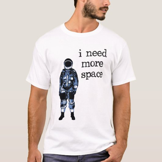 私はより多くの宇宙の宇宙飛行士を必要とします Tシャツ (正面)