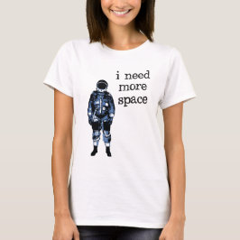 私はより多くの宇宙の宇宙飛行士を必要とします Tシャツ