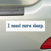 私はより多くの睡眠を必要とします バンパーステッカー (車上)