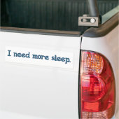 私はより多くの睡眠を必要とします バンパーステッカー (トラック上)