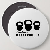 私はより多くのKettlebellsを必要とします 缶バッジ (正面&裏面)