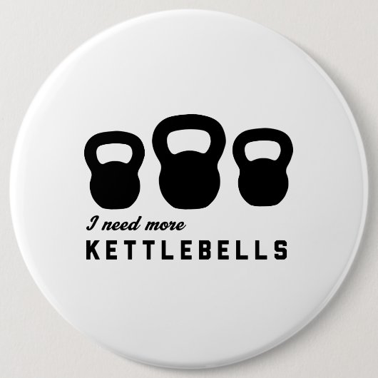 私はより多くのKettlebellsを必要とします 缶バッジ (正面)