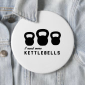 私はより多くのKettlebellsを必要とします 缶バッジ (インサイチュ)