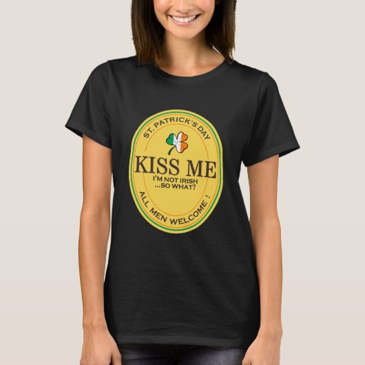 私はアイルランド人じゃないからキスしてね - 男性大歓迎! Tシャツ (正面)