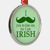 私はアイルランド人だキスに私は口ひげ! メタルオーナメント (右)
