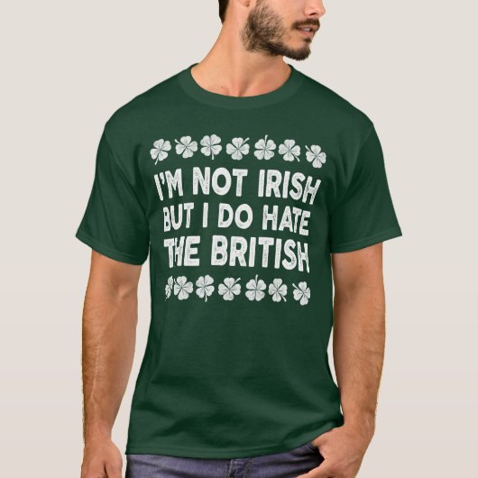 私はアイルランド人ではないが、イギリス人は嫌いだ Tシャツ (正面)