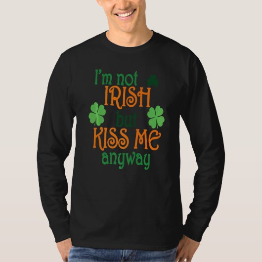 私はアイルランド人ではないが、キス私とにかくとにかくSt patricks dayT Tシャツ (正面)