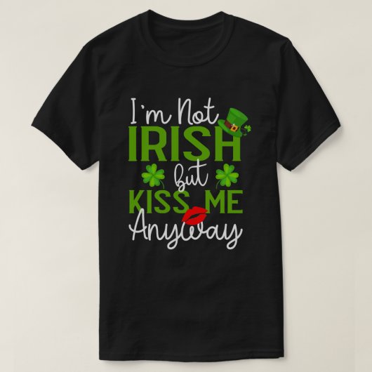 私はアイルランド人ではないが、キス私はとにかく聖パトリックの日 Tシャツ (デザイン正面)