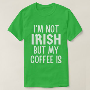 私はアイルランド人ではないが、コーヒーはSt patricks day Tシャツ