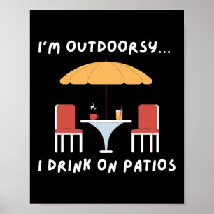 私はアウトドリーシー…I Drink on Patios -おもしろい屋外 ポスター