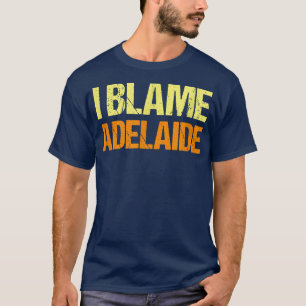 私はアデレードの友おもしろい達を非難するユーモアの相棒それを知っている Tシャツ