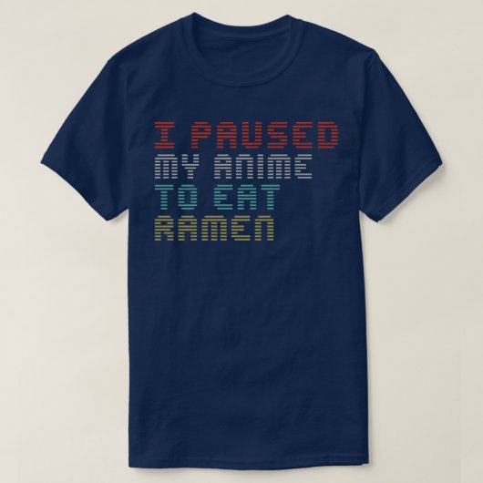 私はアニメをラーメンのおもしろい諺ゲーマー食べに止めた Tシャツ (デザイン正面)