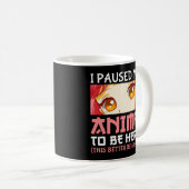 私はアニメを一時停止してここに来た コーヒーマグカップ (正面右)