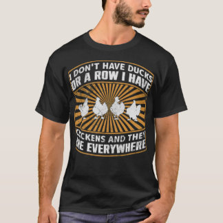 私はアヒルや列を持っていない、私は鶏は鶏を持っている Tシャツ