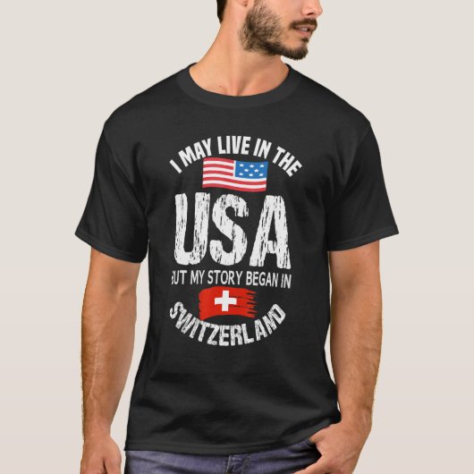 私はアメリカに住むかもしれないが、物語はスイスで始まった Tシャツ (正面)
