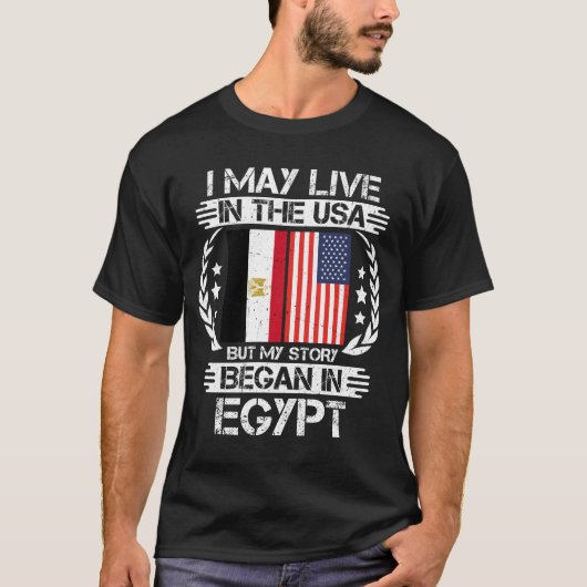 私はアメリカに住むかもしれないが、私の話はエジプトで始まった Tシャツ (正面)
