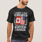 私はアメリカに住むかもしれないが、私の話はカナダで始まった Tシャツ (正面)