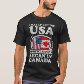 私はアメリカに住むかもしれないが、私の話はカナダで始まった Tシャツ (正面)