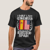 私はアメリカに住むかもしれないが、私の話はスペインで始まった Tシャツ (正面)