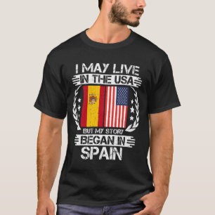 私はアメリカに住むかもしれないが、私の話はスペインで始まった Tシャツ