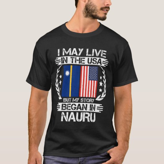 私はアメリカに住むかもしれないが、私の話はナウルで始まった Tシャツ (正面)