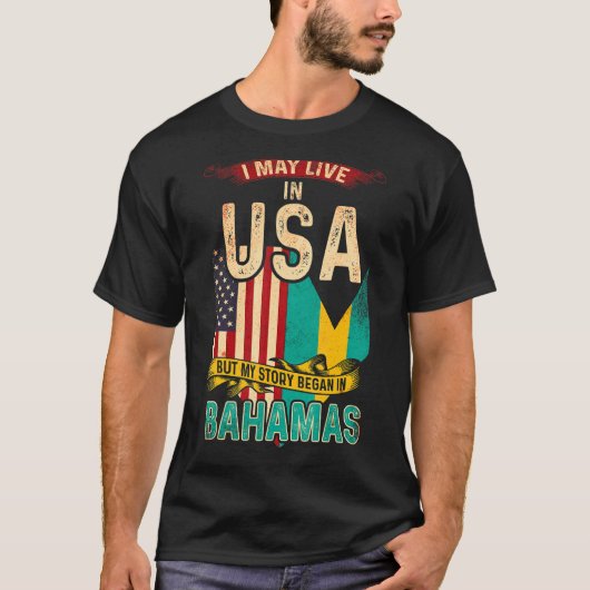 私はアメリカに住むかもしれないが、私の話はバハマで始まった Tシャツ (正面)