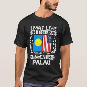 私はアメリカに住むかもしれないが、私の話はパラオで始まった Tシャツ