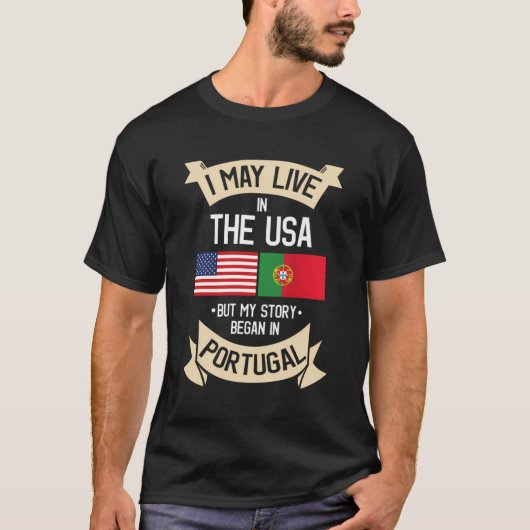 私はアメリカに住むかもしれないが、私の話はポルトガルで始まった Tシャツ (正面)