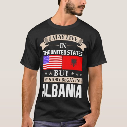 私はアルバニアで米国の物語に始まりました住むかもしれません Tシャツ (正面)