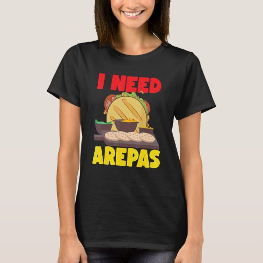 私はアレパスが必要 Tシャツ (正面)