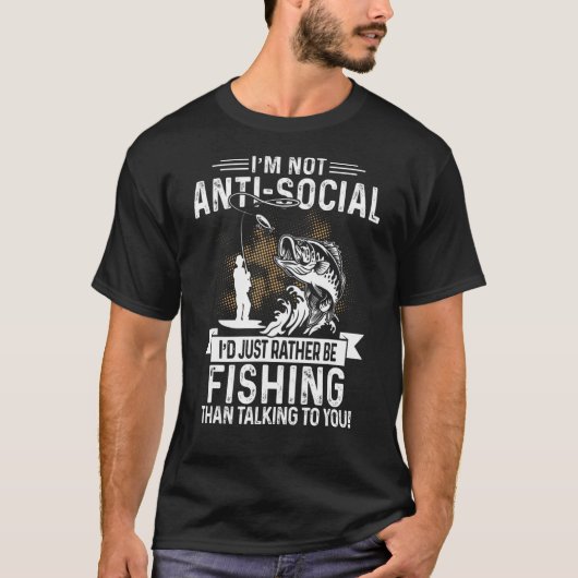 私はアンチ・ソーシャルではない私はむしろ魚釣りFisになる Tシャツ (正面)