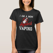 私はアンチVAPEキャンペーンを蒸らすことには反対の母である Tシャツ (正面)