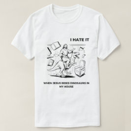 私はイエスが私の家で恐竜に乗り込むのを嫌う Tシャツ