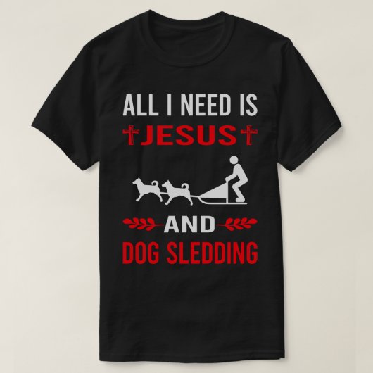 私はイエスと犬ぞりソリが必要だ Tシャツ (デザイン正面)