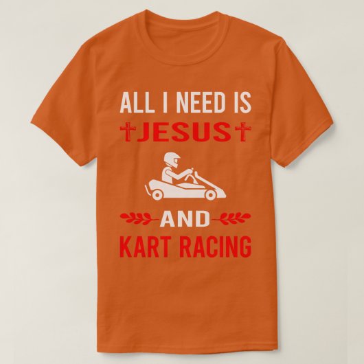 私はイエスとKartレーシングのカルティンGo Kartが必要 Tシャツ (デザイン正面)