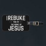 私はイエスの名において、あなたを叱責する ラゲッジタグ<br><div class="desc">私はイエスの名において、あなたを叱責する</div>