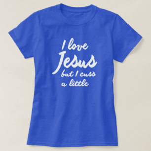 私はイエスを愛しているが、少しは罵る Tシャツ
