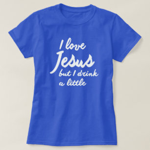 私はイエスを愛しているが、少しは飲む Tシャツ