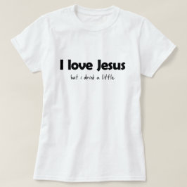 私はイエスを愛しているが、少し飲む Tシャツ