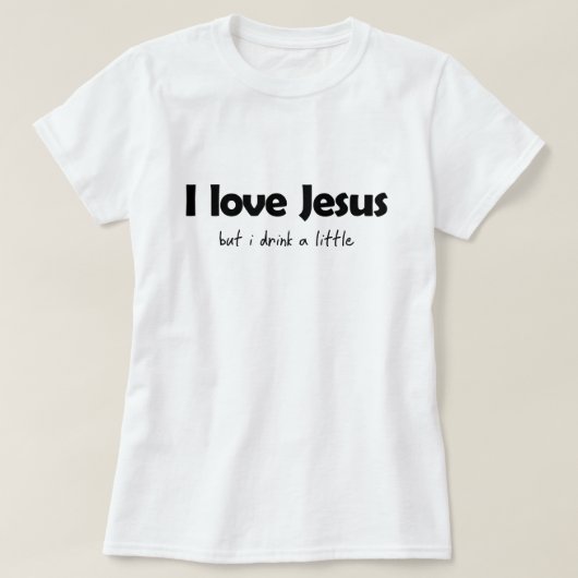 私はイエスを愛しているが、少し飲む Tシャツ (デザイン正面)