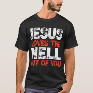 私はイエスを愛し、イエスはあなたから地獄を愛し、 Tシャツ
