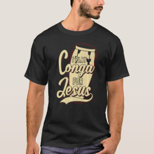 私はイエス遊クリスチャンの為にコンガをする Tシャツ