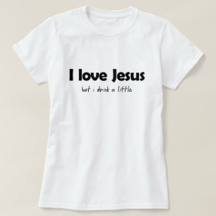 私はイエス・キリストを愛しますが、少しを飲みます Tシャツ